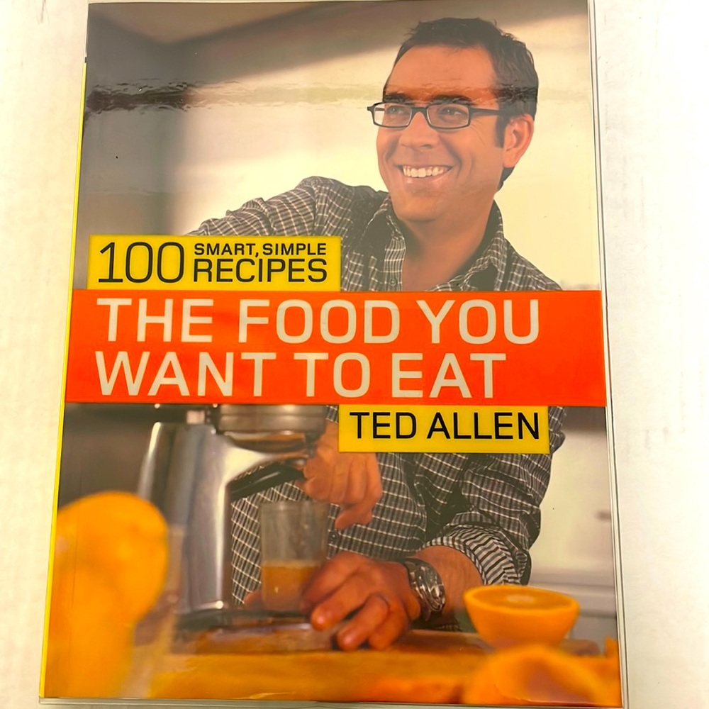 Ted Allen The Food You Want To Eat Cookbook